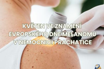 Kožní ambulance prachatické nemocnice se i letos zapojila do celorepublikové akce „Evropský den melanomu“, který v Česku zastřešuje REVENIUM, Z. S. 